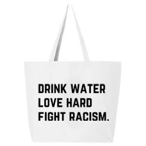 Water Love Hard Fight Racism Anti Racism Better Life Gift 25L Jumbo Tote