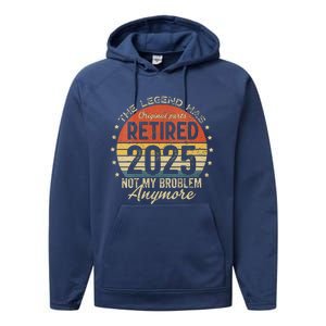 Women Legend Has Retired 2025 Not My Problem Anymore Retirement Performance Fleece Hoodie