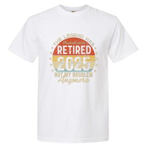 Women Legend Has Retired 2025 Not My Problem Anymore Retirement Garment-Dyed Heavyweight T-Shirt