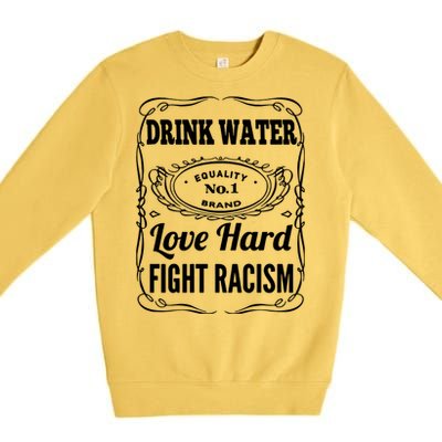 Water Love Hard Fight Racism Funny Gift Premium Crewneck Sweatshirt