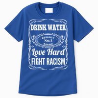 Water Love Hard Fight Racism Funny Gift Tall T-Shirt