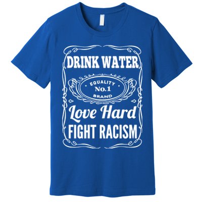 Water Love Hard Fight Racism Funny Gift Premium T-Shirt