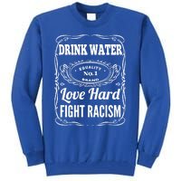 Water Love Hard Fight Racism Funny Gift Tall Sweatshirt