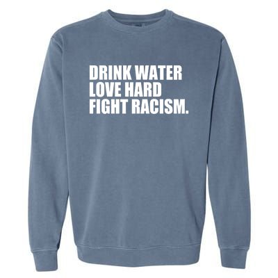 Water Love Hard Fight Racism Gift Garment-Dyed Sweatshirt