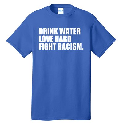 Water Love Hard Fight Racism Gift Tall T-Shirt