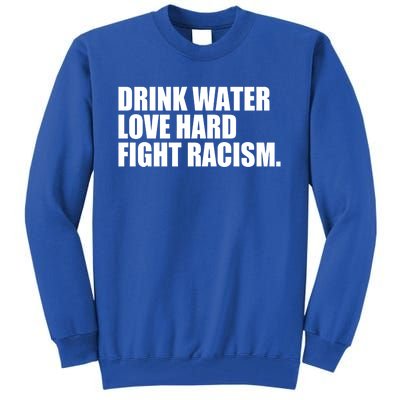 Water Love Hard Fight Racism Gift Tall Sweatshirt