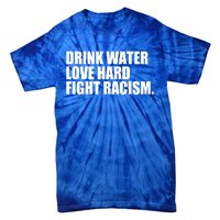 Water Love Hard Fight Racism Gift Tie-Dye T-Shirt