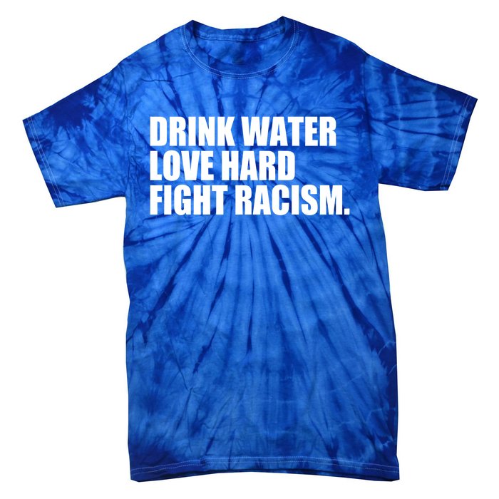 Water Love Hard Fight Racism Gift Tie-Dye T-Shirt