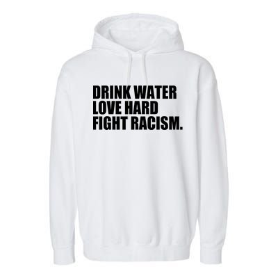 Water Love Hard Fight Racism Gift Garment-Dyed Fleece Hoodie