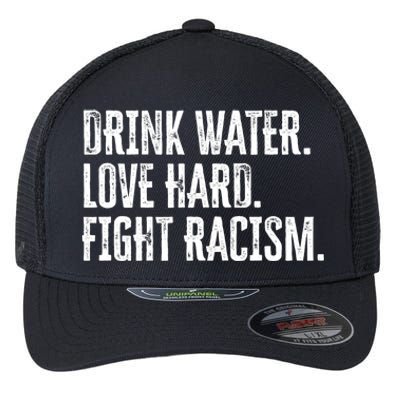 Water Love Hard Fight Racism Antigiftracism Great Gift Flexfit Unipanel Trucker Cap