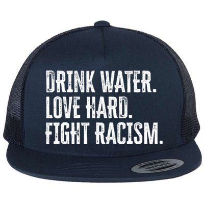 Water Love Hard Fight Racism Antigiftracism Great Gift Flat Bill Trucker Hat