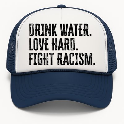 Water Love Hard Fight Racism Antigiftracism Great Gift Trucker Hat