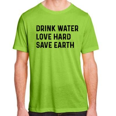 Water Love Hard Save Earth Funny Gift Adult ChromaSoft Performance T-Shirt