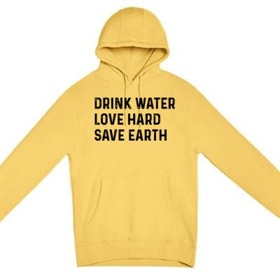 Water Love Hard Save Earth Funny Gift Premium Pullover Hoodie