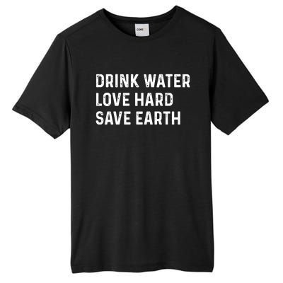 Water Love Hard Save Earth Funny Gift Tall Fusion ChromaSoft Performance T-Shirt