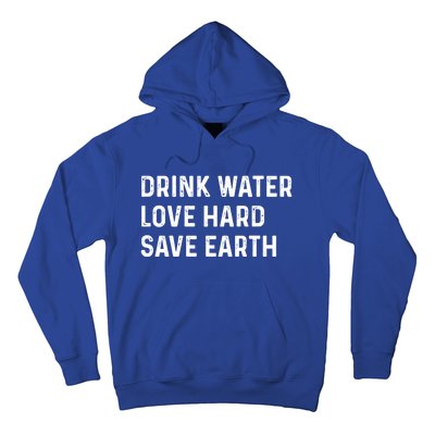 Water Love Hard Save Earth Funny Gift Hoodie