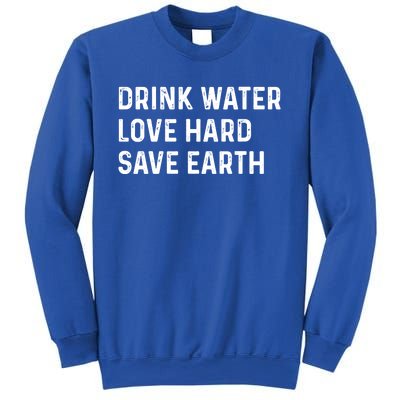 Water Love Hard Save Earth Funny Gift Sweatshirt