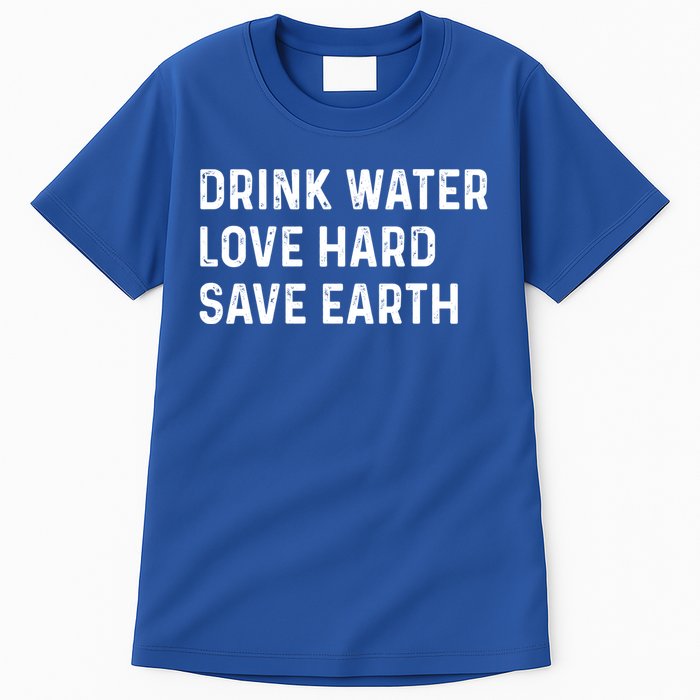 Water Love Hard Save Earth Funny Gift Tall T-Shirt