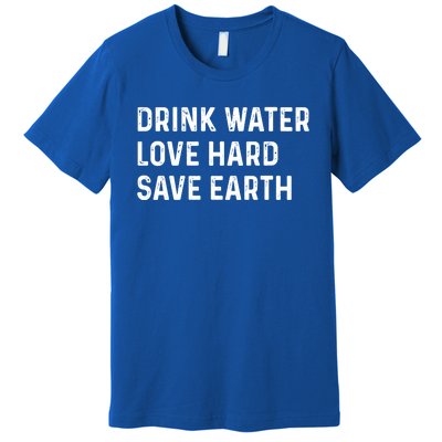 Water Love Hard Save Earth Funny Gift Premium T-Shirt