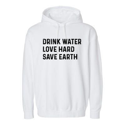 Water Love Hard Save Earth Funny Gift Garment-Dyed Fleece Hoodie