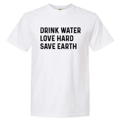 Water Love Hard Save Earth Funny Gift Garment-Dyed Heavyweight T-Shirt