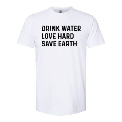 Water Love Hard Save Earth Funny Gift Softstyle CVC T-Shirt