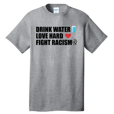 Water Love Hard Fight Racism Antigiftracism Gift Tall T-Shirt