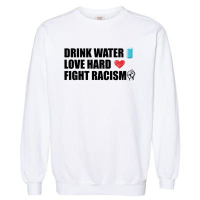 Water Love Hard Fight Racism Antigiftracism Gift Garment-Dyed Sweatshirt