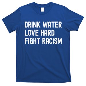 Water Love Hard Fight Racism Respect Don't Be Racist Gift T-Shirt