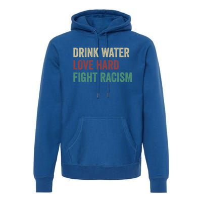 Water Love Hard Fight Racism Retro Vintage Meaningful Gift Premium Hoodie