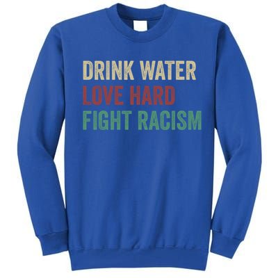 Water Love Hard Fight Racism Retro Vintage Meaningful Gift Tall Sweatshirt