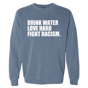 Water Love Hard Fight Racism Great Gift Garment-Dyed Sweatshirt