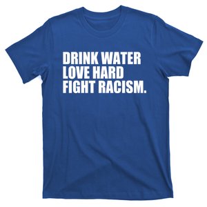 Water Love Hard Fight Racism Great Gift T-Shirt