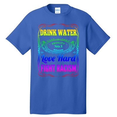 Water Love Hard Fight Racism Meaningful Gift Tall T-Shirt