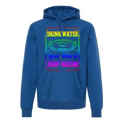 Water Love Hard Fight Racism Meaningful Gift Premium Hoodie