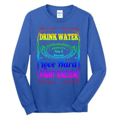 Water Love Hard Fight Racism Meaningful Gift Tall Long Sleeve T-Shirt