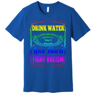 Water Love Hard Fight Racism Meaningful Gift Premium T-Shirt