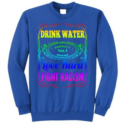 Water Love Hard Fight Racism Meaningful Gift Tall Sweatshirt