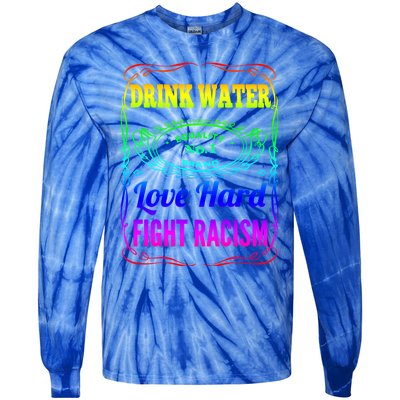 Water Love Hard Fight Racism Meaningful Gift Tie-Dye Long Sleeve Shirt