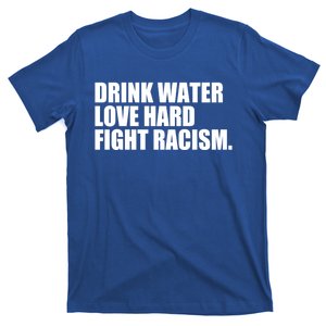 Water Love Hard Fight Racism Great Gift T-Shirt