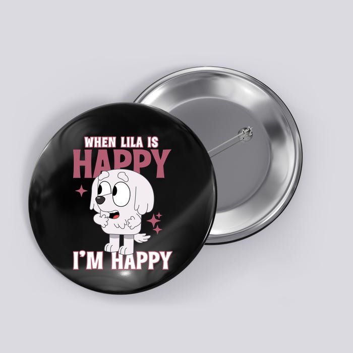 When Lila Is Happy Im Happy Funny Dog Button