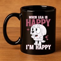 When Lila Is Happy Im Happy Funny Dog 11oz C Handle Ceramic Mug