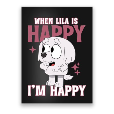 When Lila Is Happy Im Happy Funny Dog Poster