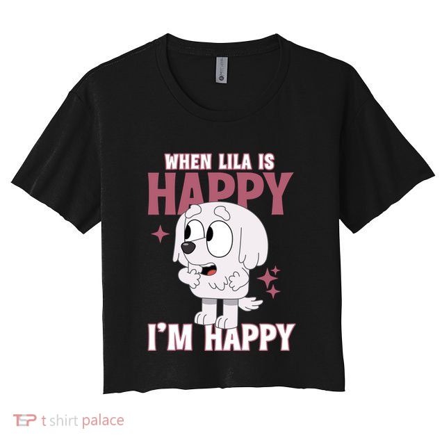 When Lila Is Happy Im Happy Funny Dog Crop Top