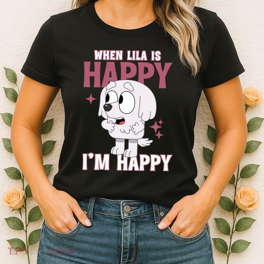 When Lila Is Happy Im Happy Funny Dog Womens T-Shirt