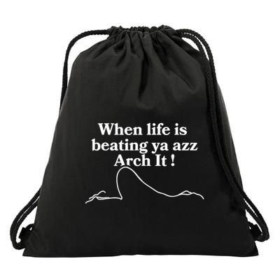 When Life Is Beating Ya Azz Arch It! Drawstring Bag