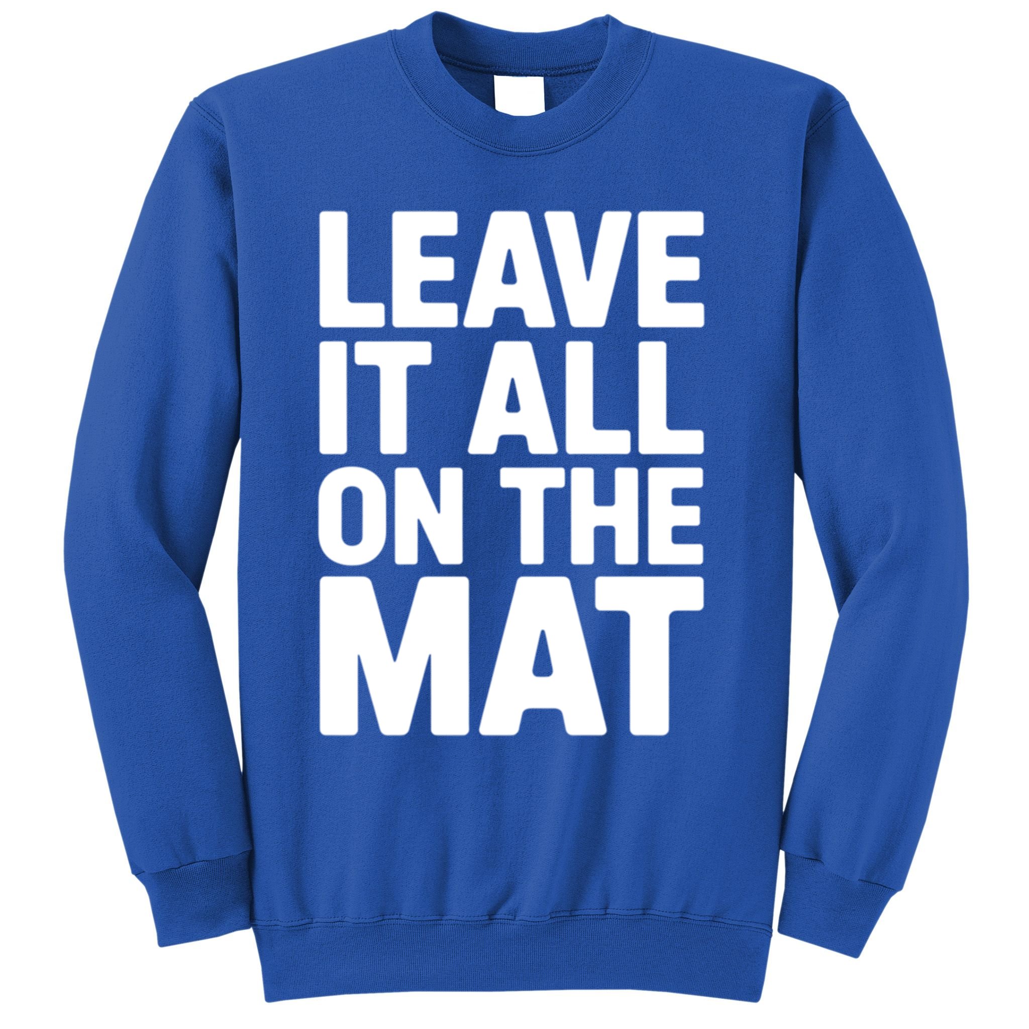 Wrestling Leave It All On The Mat Meaningful Gift Sweatshirt