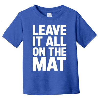 Wrestling Leave It All On The Mat Meaningful Gift Toddler T-Shirt