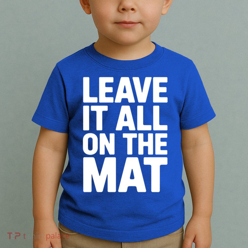 Wrestling Leave It All On The Mat Meaningful Gift Toddler T-Shirt
