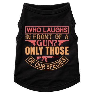 Who Laughs In Front Of A Gun Only Those Of Our Species Doggie Tank